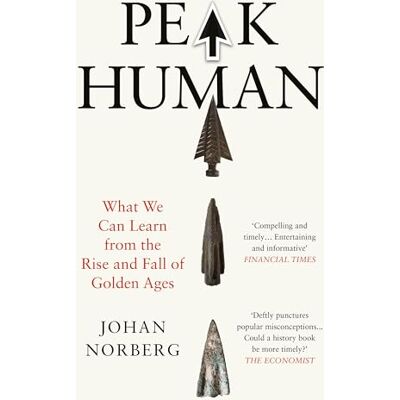 Norberg, Johan Peak Human: What We Can Learn from the Rise and Fall of Golden Ages - Publicité Norberg, Johan Peak Human: What We Can Learn from the Rise and Fall of Golden Ages - Publicité