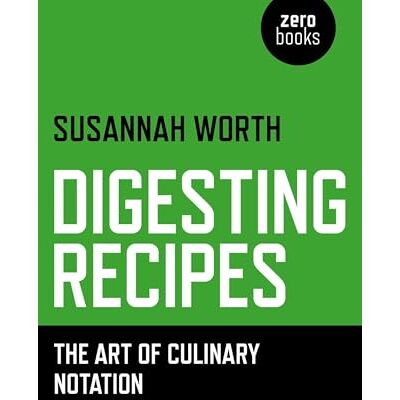 Worth, Susannah Digesting Recipes: The Art of Culinary Notation - Publicité Worth, Susannah Digesting Recipes: The Art of Culinary Notation - Publicité