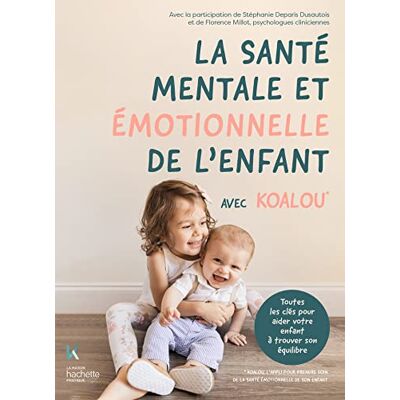 La santé mentale et émotionnelle de l'enfant avec Koalou: Toutes les clés pour aider votre enfant à trouver son équilibre - Publicité La santé mentale et émotionnelle de l'enfant avec Koalou: Toutes les clés pour aider votre enfant à trouver son équilibre - Publicité