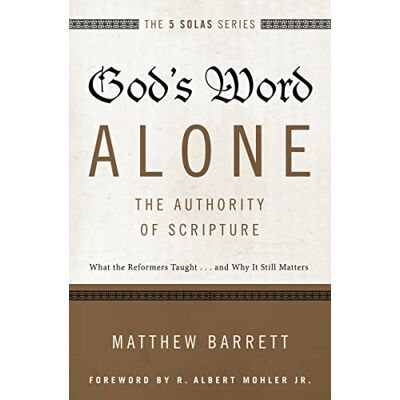 Barrett, Matthew God's Word Alone---The Authority of Scripture: What the Reformers Taught...and Why It Still Matters - Publicité Barrett, Matthew God's Word Alone---The Authority of Scripture: What the Reformers Taught...and Why It Still Matters - Publicité