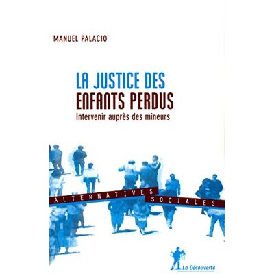 Palacio, Manuel La justice des enfants perdus: Intervenir auprès des mineurs - Publicité Palacio, Manuel La justice des enfants perdus: Intervenir auprès des mineurs - Publicité