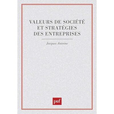 Antoine, Jacques Valeurs de société et stratégies des entreprises - Publicité Antoine, Jacques Valeurs de société et stratégies des entreprises - Publicité