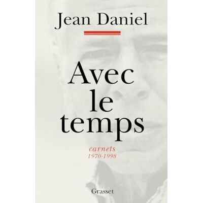 Jean Daniel Avec le temps, carnets 1970-1998 - Publicité Jean Daniel Avec le temps, carnets 1970-1998 - Publicité