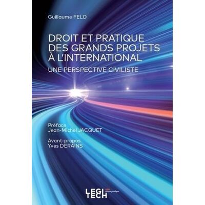 Feld, Guillaume Droit et pratique des grands projets à l'international: Une perspective civiliste - Publicité Feld, Guillaume Droit et pratique des grands projets à l'international: Une perspective civiliste - Publicité