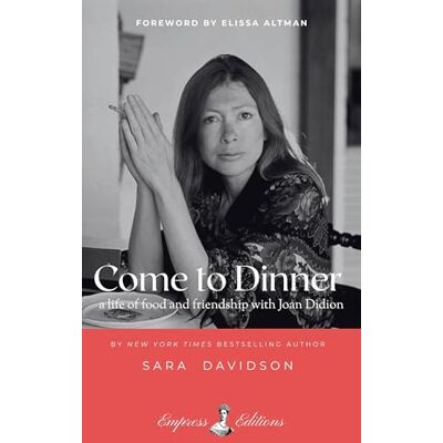 Davidson, Sara Come to Dinner: fifty years of food and friendship with Joan Didion - Publicité Davidson, Sara Come to Dinner: fifty years of food and friendship with Joan Didion - Publicité
