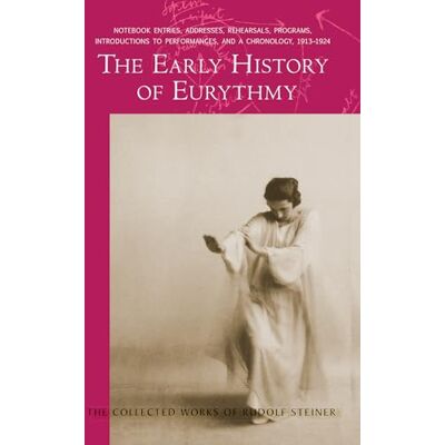 Steiner, Rudolf The Early History of Eurythmy: Notebook Entries, Addresses, Rehearsals, Programs, Introductions to Performances, and a Chronology 1913-1924 - Publicité Steiner, Rudolf The Early History of Eurythmy: Notebook Entries, Addresses, Rehearsals, Programs, Introductions to Performances, and a Chronology 1913-1924 - Publicité