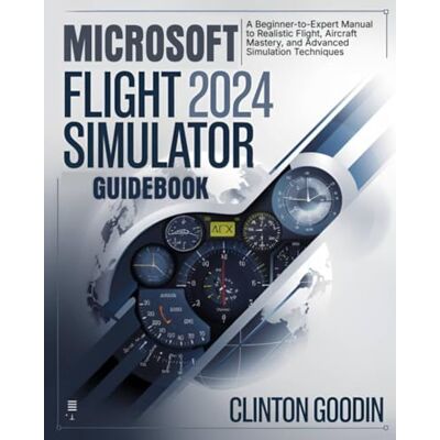 Goodin, Clinton Microsoft Flight Simulator 2024 Guidebook: A Beginner-to-Expert Manual to Realistic Flight, Aircraft Mastery, and Advanced Simulation Techniques - Publicité Goodin, Clinton Microsoft Flight Simulator 2024 Guidebook: A Beginner-to-Expert Manual to Realistic Flight, Aircraft Mastery, and Advanced Simulation Techniques - Publicité