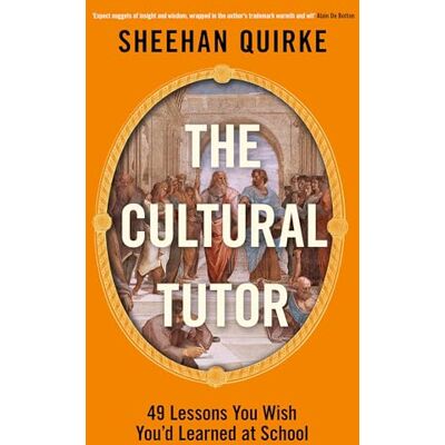 Quirke, Sheehan The Cultural Tutor: Forty-Nine Lessons You Wish You’d Learned at School - Publicité Quirke, Sheehan The Cultural Tutor: Forty-Nine Lessons You Wish You’d Learned at School - Publicité