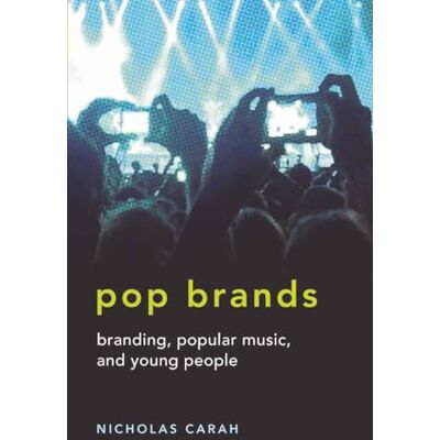 Carah, Nicholas Pop Brands: Branding, Popular Music, and Young People - Publicité Carah, Nicholas Pop Brands: Branding, Popular Music, and Young People - Publicité
