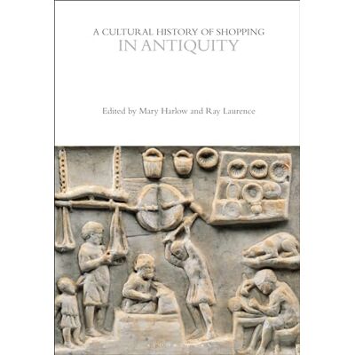 A Cultural History of Shopping in Antiquity - Publicité A Cultural History of Shopping in Antiquity - Publicité