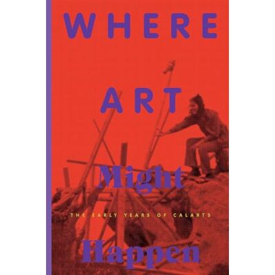 Where Art Might Happen: The Early Years of Calarts - Publicité Where Art Might Happen: The Early Years of Calarts - Publicité