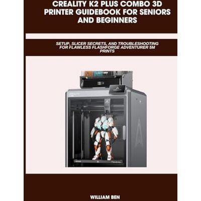 BEN, WILLIAM CREALITY K2 PLUS COMBO 3D PRINTER GUIDEBOOK FOR SENIORS AND BEGINNERS: Setup, Slicer Settings, Klipper Macros, and Expert Fixes, Flawless, and Profitable 3D Printing - Publicité BEN, WILLIAM CREALITY K2 PLUS COMBO 3D PRINTER GUIDEBOOK FOR SENIORS AND BEGINNERS: Setup, Slicer Settings, Klipper Macros, and Expert Fixes, Flawless, and Profitable 3D Printing - Publicité