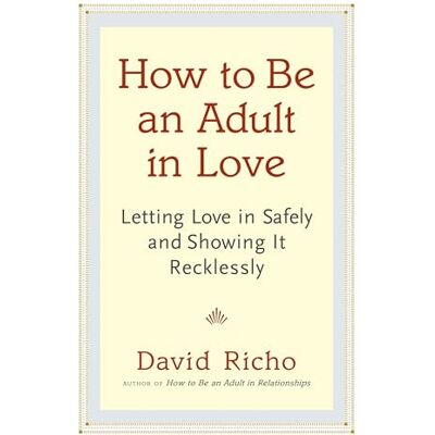 Richo, David How to Be an Adult in Love: Letting Love in Safely and Showing It Recklessly - Publicité Richo, David How to Be an Adult in Love: Letting Love in Safely and Showing It Recklessly - Publicité