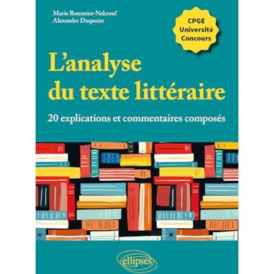 Bommier-Nekrouf, Marie L'analyse du texte littéraire: 20 explications et commentaires composés - Publicité Bommier-Nekrouf, Marie L'analyse du texte littéraire: 20 explications et commentaires composés - Publicité