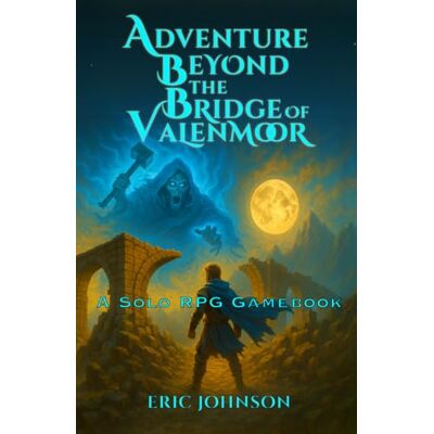 Johnson, Eric Adventure Beyond the Bridge of Valenmoor: Solo RPG Gamebook - Publicité Johnson, Eric Adventure Beyond the Bridge of Valenmoor: Solo RPG Gamebook - Publicité