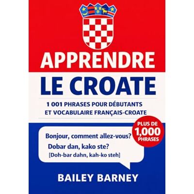 Barney, Bailey Apprendre le croate : 1 001 phrases pour débutants et vocabulaire du français au croate - Publicité Barney, Bailey Apprendre le croate : 1 001 phrases pour débutants et vocabulaire du français au croate - Publicité