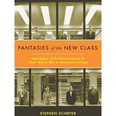 Schryer, Stephen Fantasies of the New Class: Ideologies of Professionalism in Post-world War II American Fiction - Publicité Schryer, Stephen Fantasies of the New Class: Ideologies of Professionalism in Post-world War II American Fiction - Publicité