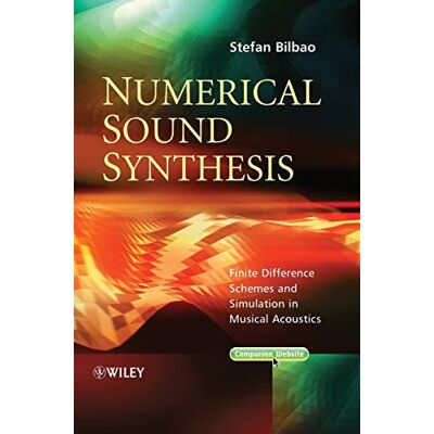 Bilbao, Stefan Numerical Sound Synthesis: Finite Difference Schemes and Simulation in Musical Acoustics - Publicité Bilbao, Stefan Numerical Sound Synthesis: Finite Difference Schemes and Simulation in Musical Acoustics - Publicité