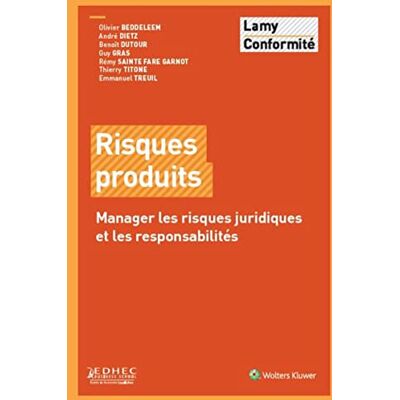 Olivier Beddeleem Risques produits: Manager les risques juridiques et les responsabilités. Publicité Olivier Beddeleem Risques produits: Manager les risques juridiques et les responsabilités. Publicité