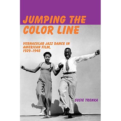 Trenka, Susie Jumping the Color Line: Vernacular Jazz Dance in American Film, 1929–1945 - Publicité Trenka, Susie Jumping the Color Line: Vernacular Jazz Dance in American Film, 1929–1945 - Publicité