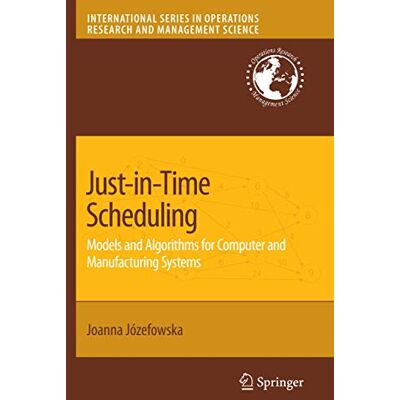 Jozefowska, Joanna Just-in-Time Scheduling: Models and Algorithms for Computer and Manufacturing Systems - Publicité Jozefowska, Joanna Just-in-Time Scheduling: Models and Algorithms for Computer and Manufacturing Systems - Publicité