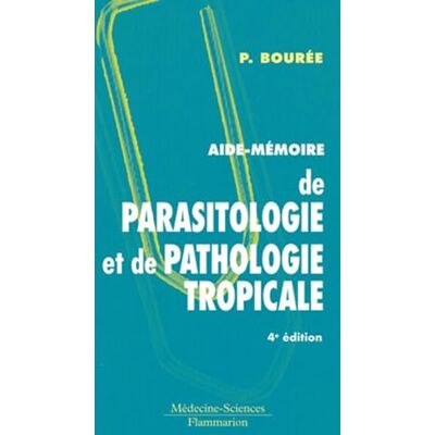 BOURÉE, Patrice Aide-mémoire de parasitologie et de pathologie tropicale (4° Éd.) - Publicité BOURÉE, Patrice Aide-mémoire de parasitologie et de pathologie tropicale (4° Éd.) - Publicité