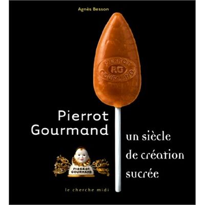 Besson Agnès Pierrot Gourmand : Un siècle de création sucrée - Publicité Besson Agnès Pierrot Gourmand : Un siècle de création sucrée - Publicité