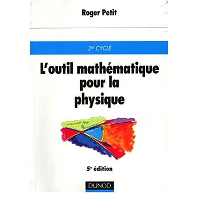 Petit, Roger L'outil mathématique pour la physique : 2e cycle - Publicité Petit, Roger L'outil mathématique pour la physique : 2e cycle - Publicité