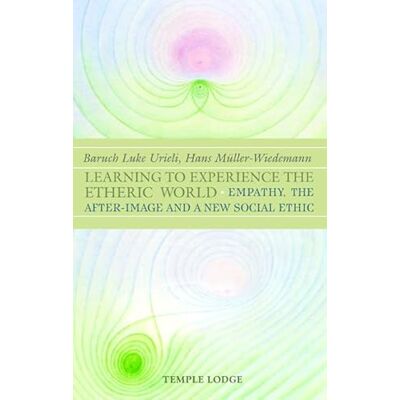 Urieli, Baruch Luke Learning to Experience the Etheric World: Empathy, the After-Image and a New Social Ethic - Publicité Urieli, Baruch Luke Learning to Experience the Etheric World: Empathy, the After-Image and a New Social Ethic - Publicité