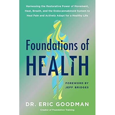 Goodman, Eric Foundations of Health: Harnessing the Restorative Power of Movement, Heat, Breath, and the Endocannabinoid System to Heal Pain and Actively Adapt for a Healthy Life – A Guidebook - Publicité Goodman, Eric Foundations of Health: Harnessing the Restorative Power of Movement, Heat, Breath, and the Endocannabinoid System to Heal Pain and Actively Adapt for a Healthy Life – A Guidebook - Publicité