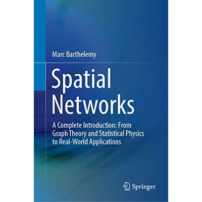 Barthelemy, Marc Spatial Networks: A Complete Introduction: from Graph Theory and Statistical Physics to Real-world Applications - Publicité Barthelemy, Marc Spatial Networks: A Complete Introduction: from Graph Theory and Statistical Physics to Real-world Applications - Publicité