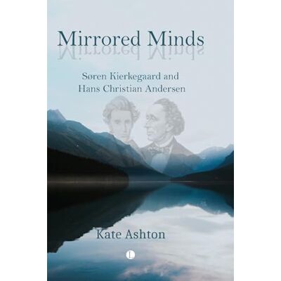 Ashton, Kate Mirrored Minds: Soren Kierkegaard and Hans Christian Andersen - Publicité Ashton, Kate Mirrored Minds: Soren Kierkegaard and Hans Christian Andersen - Publicité