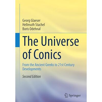 Glaeser, Georg The Universe of Conics: From the Ancient Greeks to 21st Century Developments - Publicité Glaeser, Georg The Universe of Conics: From the Ancient Greeks to 21st Century Developments - Publicité