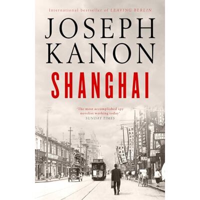 Kanon, Joseph Shanghai: A gripping new wartime thriller from 'the most accomplished spy novelist working today' (Sunday Times) - Publicité Kanon, Joseph Shanghai: A gripping new wartime thriller from 'the most accomplished spy novelist working today' (Sunday Times) - Publicité