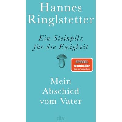 Ringlstetter, Hannes Ein Steinpilz für die Ewigkeit: Mein Abschied vom Vater Eine wunderbare, berührende Geschichte über Nähe, Ferne und Verlust - Publicité Ringlstetter, Hannes Ein Steinpilz für die Ewigkeit: Mein Abschied vom Vater Eine wunderbare, berührende Geschichte über Nähe, Ferne und Verlust - Publicité