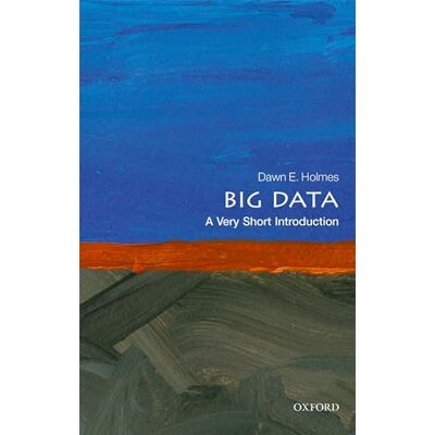 Holmes, Dawn E. Big Data: A Very Short Introduction - Publicité Holmes, Dawn E. Big Data: A Very Short Introduction - Publicité