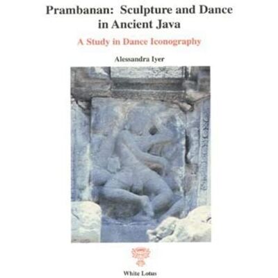 Iyer, Alessandra Prambanan: Sculpture and Dance in Ancient Java A Study in Dance Iconography - Publicité Iyer, Alessandra Prambanan: Sculpture and Dance in Ancient Java A Study in Dance Iconography - Publicité