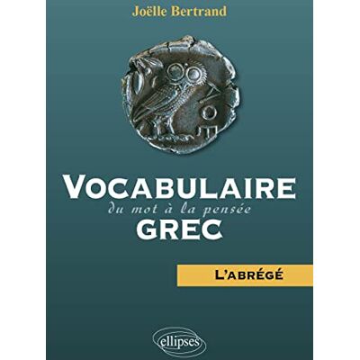 Joëlle Bertrand Vocabulaire grec : Du mot à la pensée — L'abrégé - Publicité Joëlle Bertrand Vocabulaire grec : Du mot à la pensée — L'abrégé - Publicité