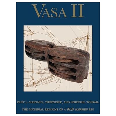 Vasa II: Rigging and Sailing a Swedish Warship of 1628. The Material Remains and Archaeological Context - Publicité Vasa II: Rigging and Sailing a Swedish Warship of 1628. The Material Remains and Archaeological Context - Publicité