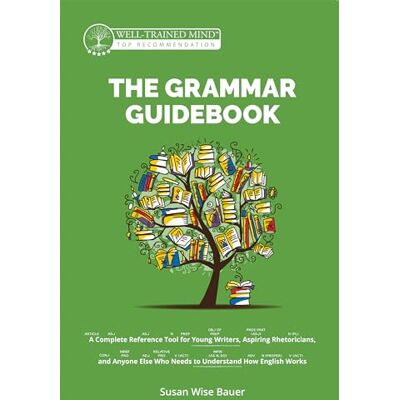Bauer, Susan Wise The Grammar Guidebook: A Complete Reference Tool for Young Writers, Aspiring Rhetoricians, and Anyone Else Who Needs to Understand How English Works - Publicité Bauer, Susan Wise The Grammar Guidebook: A Complete Reference Tool for Young Writers, Aspiring Rhetoricians, and Anyone Else Who Needs to Understand How English Works - Publicité
