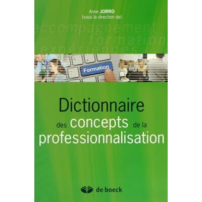 Jorro, Anne Dictionnaire des concepts de la professionnalisation - Publicité Jorro, Anne Dictionnaire des concepts de la professionnalisation - Publicité