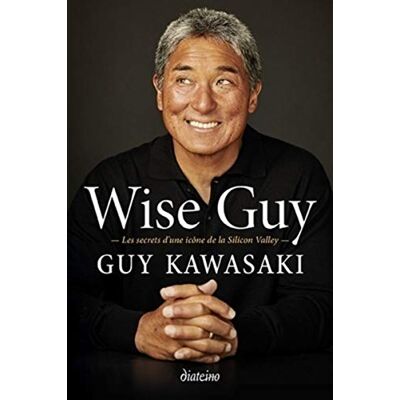 Kawasaki, Guy Wise Guy. Les secrets d’une icône de la Silicon Valley - Publicité Kawasaki, Guy Wise Guy. Les secrets d’une icône de la Silicon Valley - Publicité