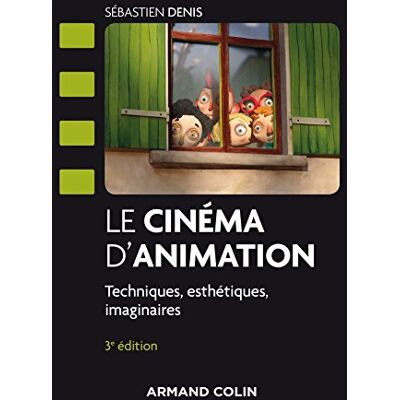 Denis, Sébastien Le cinéma d'animation 3e éd. Techniques, esthétiques, imaginaires: Techniques, esthétiques, imaginaires - Publicité Denis, Sébastien Le cinéma d'animation 3e éd. Techniques, esthétiques, imaginaires: Techniques, esthétiques, imaginaires - Publicité