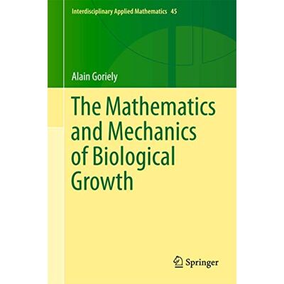 Goriely, Alain The Mathematics and Mechanics of Biological Growth - Publicité Goriely, Alain The Mathematics and Mechanics of Biological Growth - Publicité