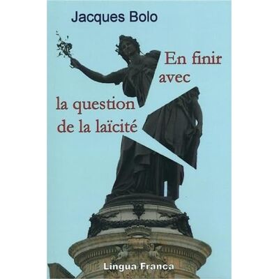 Bolo, Jacques En finir avec la question de la laïcité - Publicité Bolo, Jacques En finir avec la question de la laïcité - Publicité
