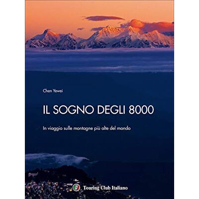 Chen, Yewei Il sogno degli 8000. In viaggio sulle montagne più alte del mondo. Ediz. a colori - Publicité Chen, Yewei Il sogno degli 8000. In viaggio sulle montagne più alte del mondo. Ediz. a colori - Publicité