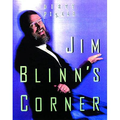 Blinn, Jim Jim Blinn's Corner: Dirty Pixels - Publicité Blinn, Jim Jim Blinn's Corner: Dirty Pixels - Publicité