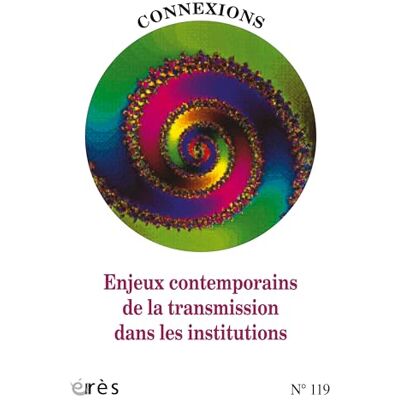 Collectif Connexions 119 Enjeux contemporains de la transmission dans les institutions (119) - Publicité Collectif Connexions 119 Enjeux contemporains de la transmission dans les institutions (119) - Publicité