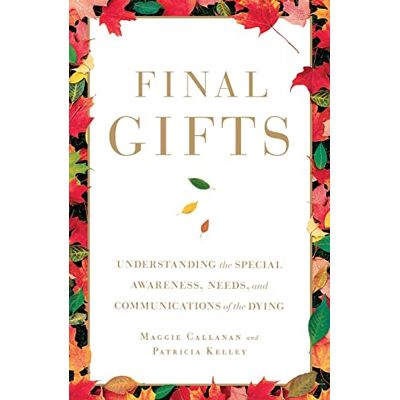 Callanan, Maggie Final Gifts: Understanding the Special Awareness, Needs, and Communications of the Dying - Publicité Callanan, Maggie Final Gifts: Understanding the Special Awareness, Needs, and Communications of the Dying - Publicité