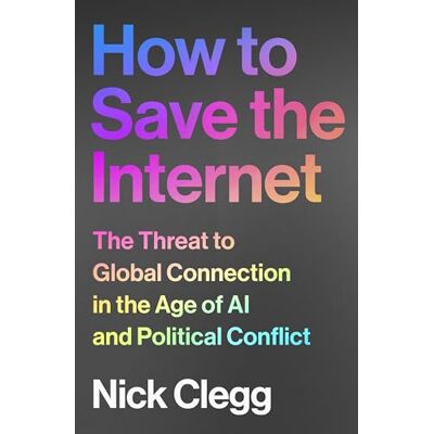 Clegg, Nick How to Save the Internet: The Threat to Global Connection in the Age of AI and Political Conflict - Publicité Clegg, Nick How to Save the Internet: The Threat to Global Connection in the Age of AI and Political Conflict - Publicité